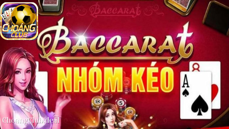 Nhóm kéo bài Baccarat là gì?