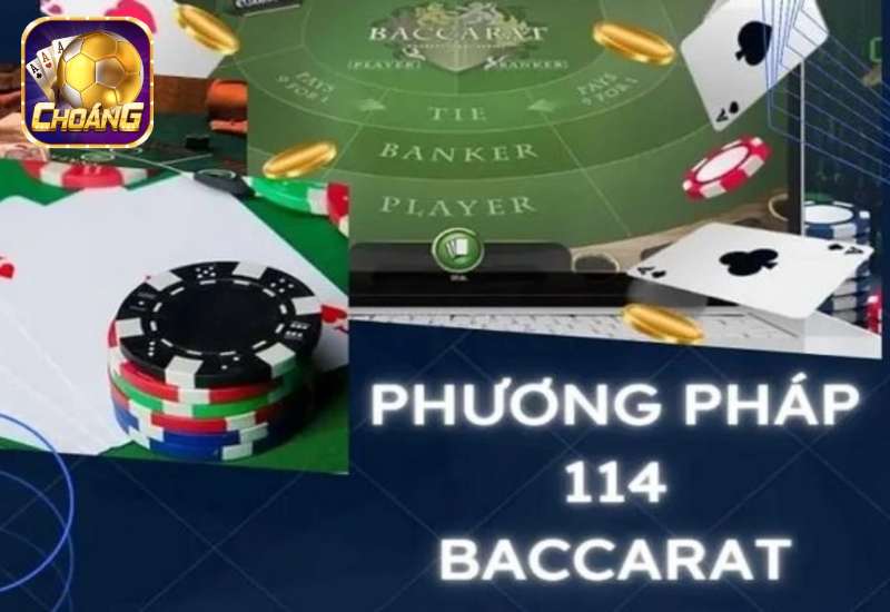 Tổng hợp 2 kinh nghiệm áp dụng phương pháp 114 Baccarat