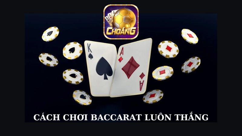 Top 5 cách chơi baccarat luôn thắng